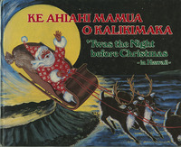 Follows a facsimile of the classic poem about the annual visit of Santa with an illustrated version set in Hawaii depicting Kanakaloka's visit to a traditional Hawaiian house, and offers the words and music to a Christmas song from Hawaii. [Publisher's description]